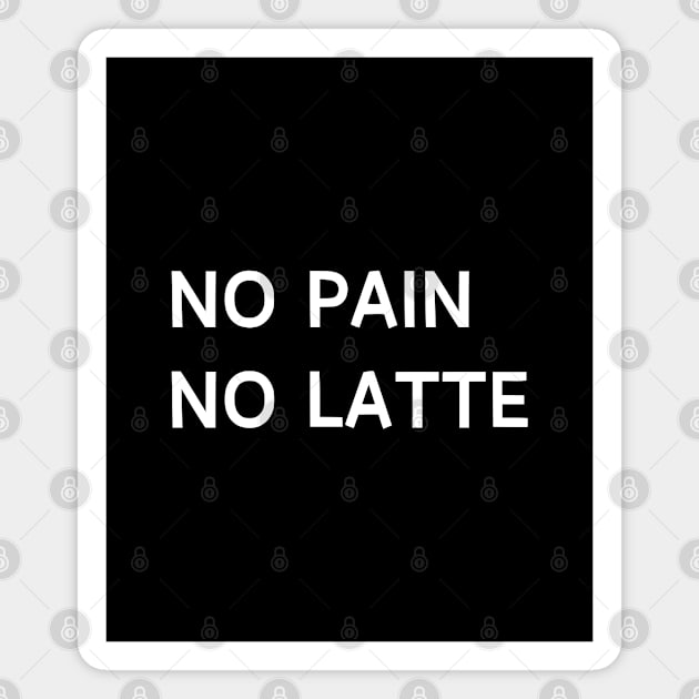 No pain no latte Magnet by Patterns-Hub